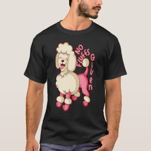 Poodle Mom Cute Pink Poodle No Fluffs Given Poodl T-Shirt