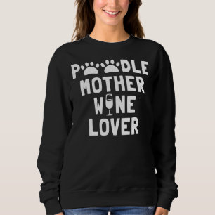 Poodle Mother Wine Lover Sweatshirt