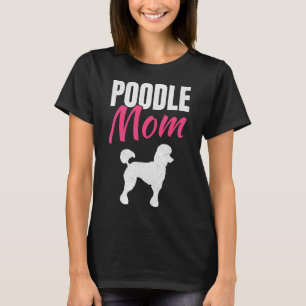Poodle Mum Dog Owner Cool Gift T-Shirt