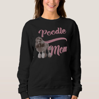 Poodle Mum! Especially for Poodle Lovers! Sweatshirt