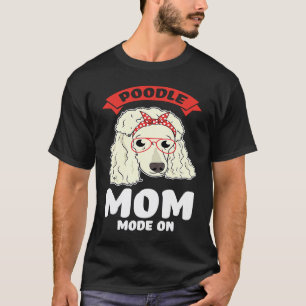 poodle mum mode on poodles T-Shirt