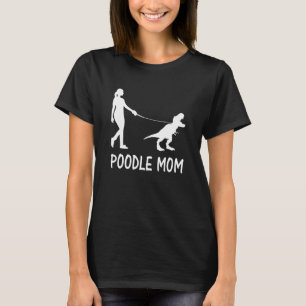 Poodle Mum Poodle Mama Dog Dinosaur Women Mothers  T-Shirt