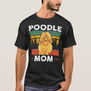 Poodle Mum Poodles Dog Owner Gift T-Shirt
