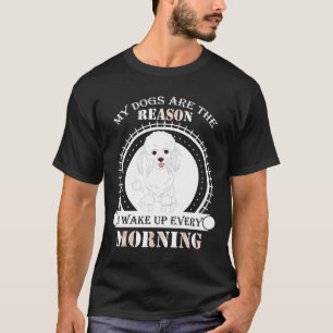 Poodle My Dogs Are The Reason I Wake Up Dog Gift T-Shirt
