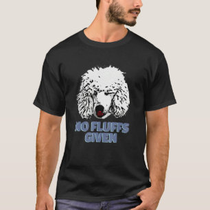 Poodle No Fluffs Given Cute Poodle T-Shirt