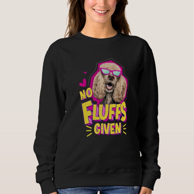 Poodle No Fluffs Sweatshirt (Front)