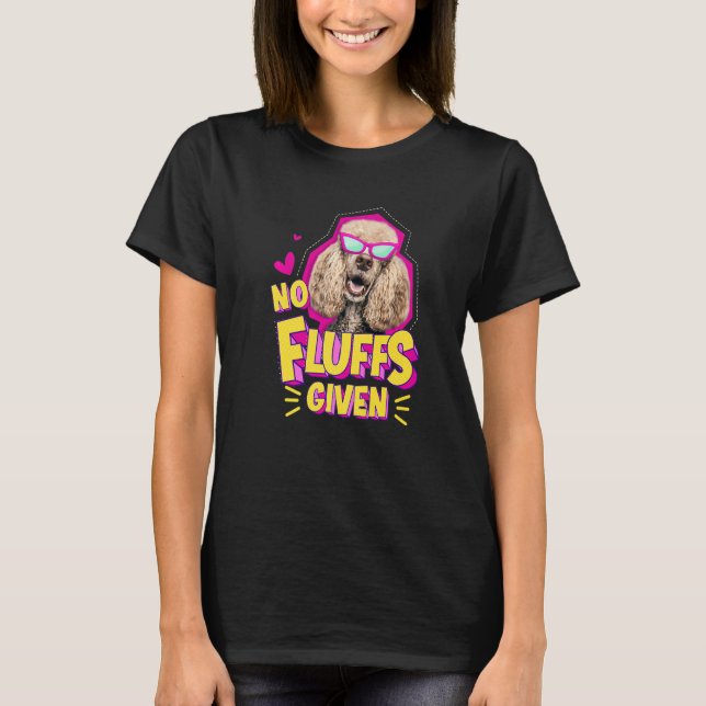 Poodle No Fluffs T-Shirt (Front)