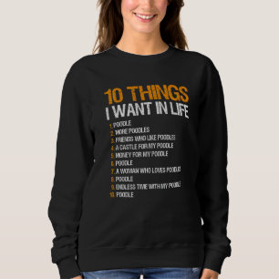 Poodle Owner 10 Things I Want In Life Sweatshirt