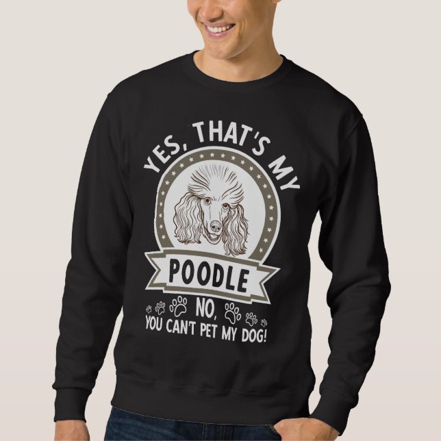 Poodle Owner Dog Do Not Pet or Feed     Sweatshirt (Front)