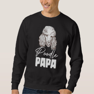 Poodle Papa Animal Pup Puppy Pet Dog Dog Owner Sweatshirt