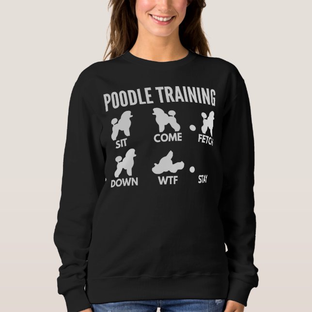 Poodle Training  Miniature Poodle Tricks Sweatshirt (Front)