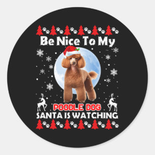 Poodle Ugly Christmas Be Nice To Me Poodle Santa I Classic Round Sticker