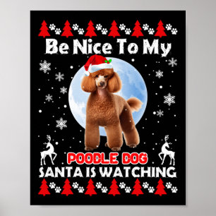 Poodle Ugly Christmas Be Nice To Me Poodle Santa I Poster
