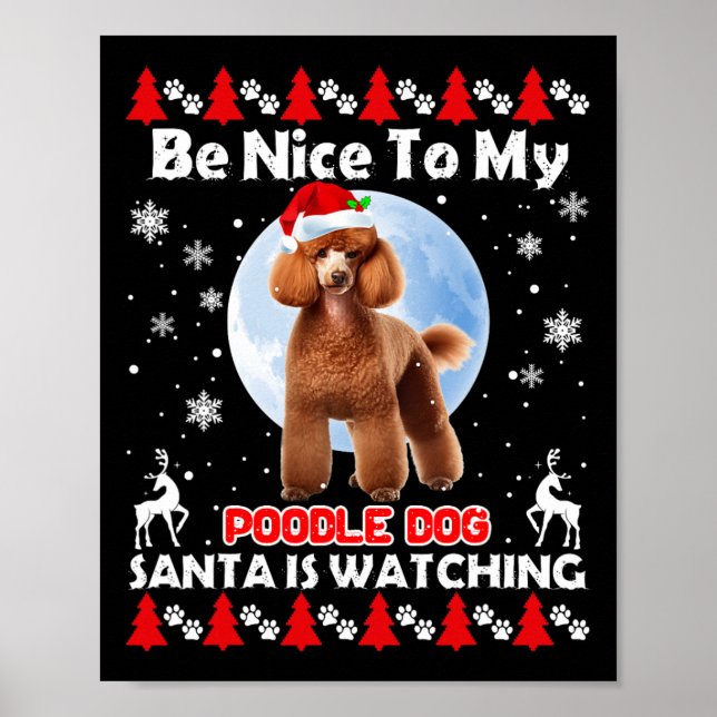 Poodle Ugly Christmas Be Nice To Me Poodle Santa I Poster (Front)