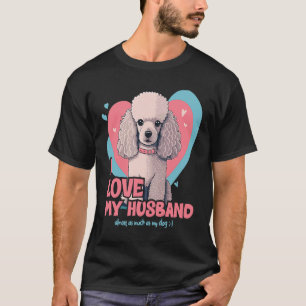 Poodledog With Hearts  I Love My Husband  1 T-Shirt