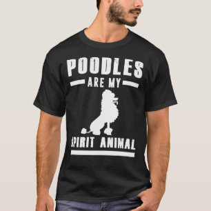 Poodles Are My Spirit Animal T-Shirt