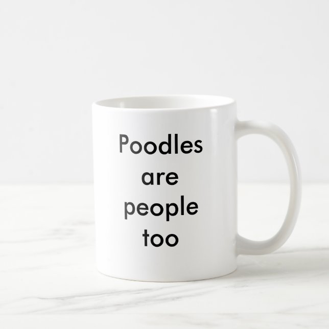Poodles are people too coffee mug (Right)