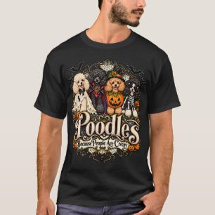 Poodles Because People Are Creepy Halloween Dogs T-Shirt