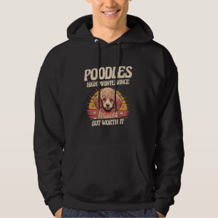 Poodles High Maintenance But Worth It Pet Lover Hoodie