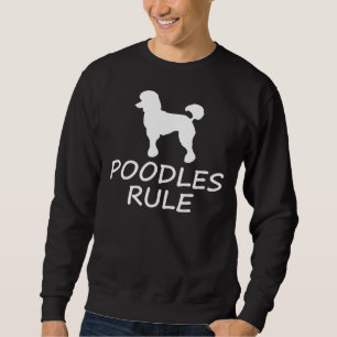 Poodles Rule Sweatshirt