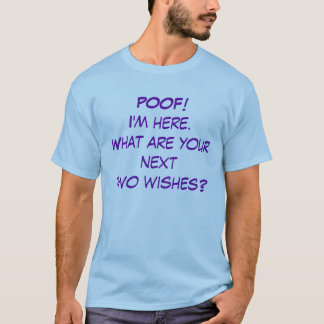 POOF!I'm here.What are your nexttwo wishes? T-Shirt