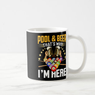 Pool And Beer That's Why I'm Here Gift Shirt Funny Coffee Mug