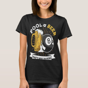 Pool And Beer That's Why I'm Here Snooker Pool Pla T-Shirt
