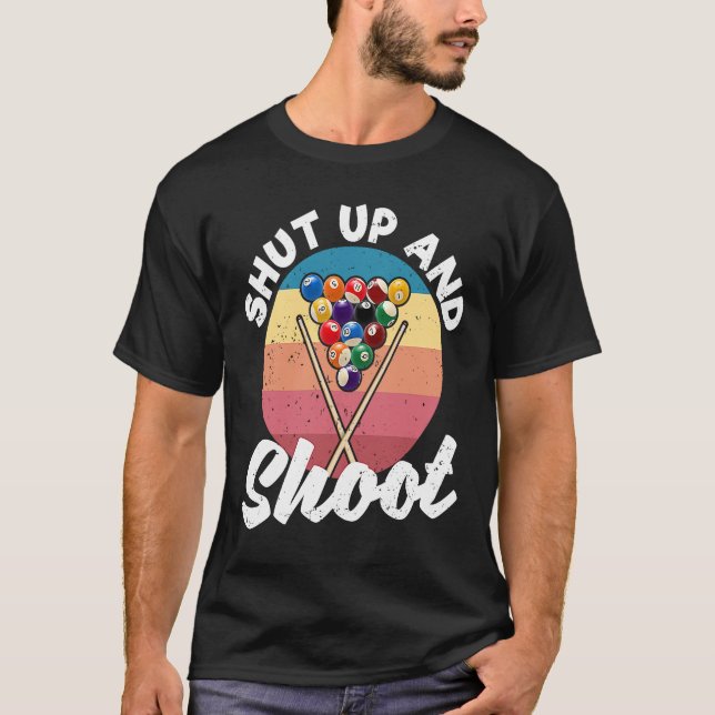 Pool Balls Billiard Snooker Billiards Shut Up And  T-Shirt (Front)