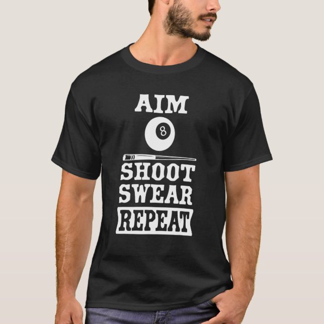 Pool Billiard Aim Shoot Swear Repeat T-Shirt (Front)