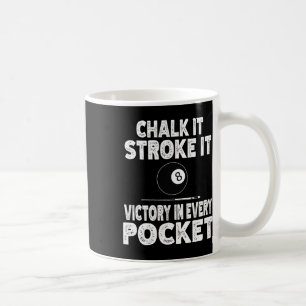Pool Billiard Chalk It Stroke It Victory In Every Coffee Mug