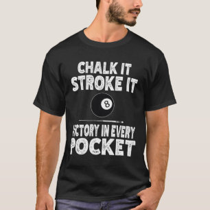 Pool Billiard Chalk It Stroke It Victory In Every T-Shirt