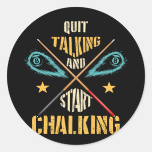 Pool Billiard Quit Talking and Start Chalking Classic Round Sticker