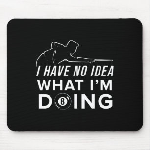 Pool Billiard Shirt - I Have No Idea What I Am Doi Mouse Pad