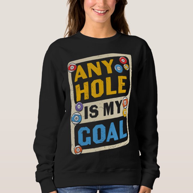 Pool Billiards Any Hole Is My Goal Sweatshirt (Front)