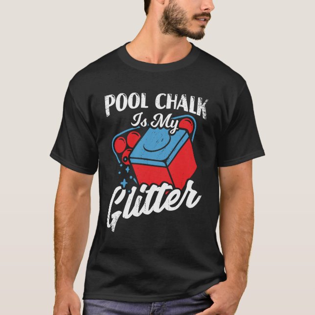 Pool Chalk Is My Glitter Billiard Player Gift T-Shirt (Front)