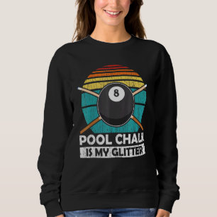 Pool Chalk Is My Glitter - Billiard Pool Team Sweatshirt
