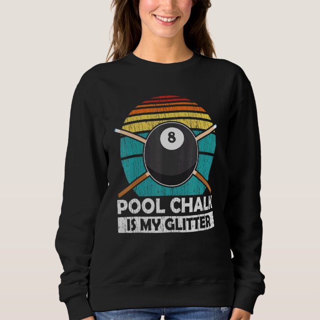 Pool Chalk Is My Glitter - Billiard Pool Team Sweatshirt (Front)