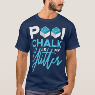 Pool Chalk Is My Glitter Pool 8 Ball Snooker Playe T-Shirt