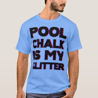Pool Chalk Is My Glitter T-Shirt