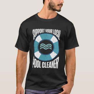 Pool Guy Support Your Local Pool Cleaner T-Shirt