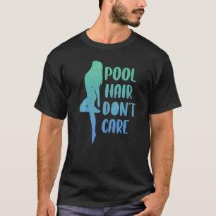 Pool Hair Dont Care T-Shirt