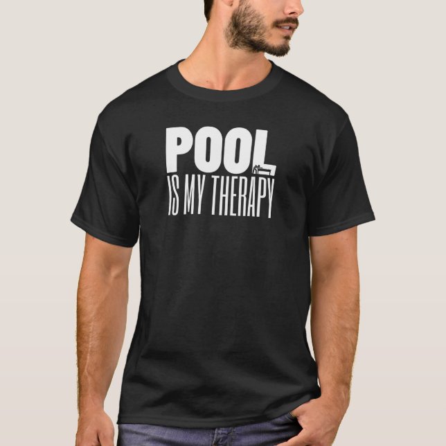 Pool Is My Therapy  Pool Billiard Snooker 8 Ball P T-Shirt (Front)