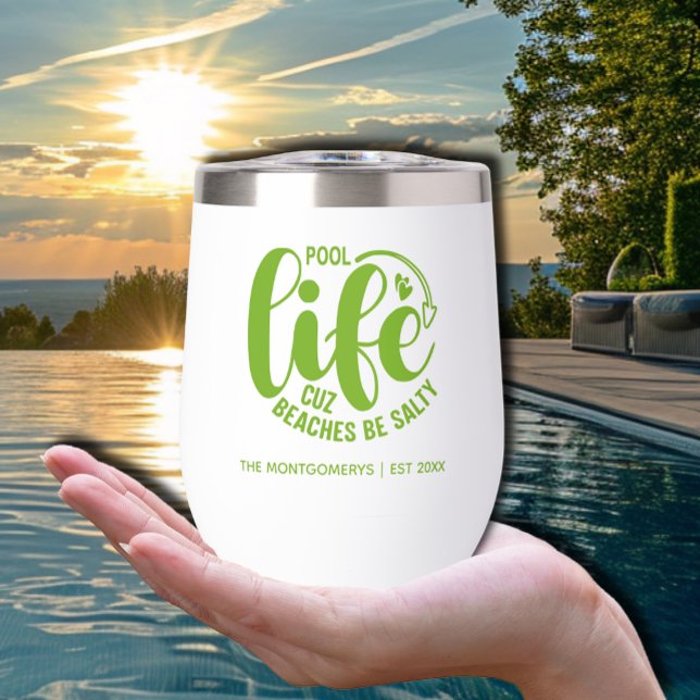 Pool Life ("Pool life cuz beaches be salty" in green on a thermal wine tumbler personalized with your name.)