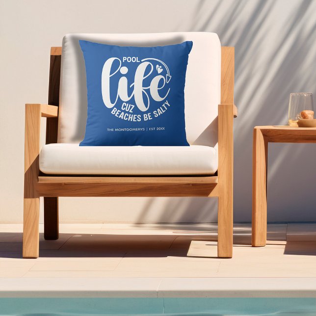 Pool Life is Better Cushion (Personalized outdoor pillow with "Pool life cuz beaches be salty")