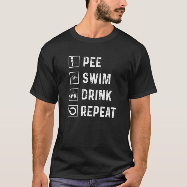 Pool Peeing  Swim Drink Repeat  Swimming Pool Peer T-Shirt (Front)