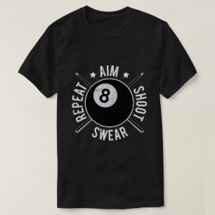 Pool Player Aim Shoot Repeat 8 Ball Billiards T-Shirt