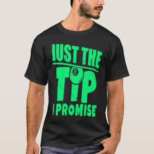 Pool Player Billiard Pool Table Just The Tip I Pro T-Shirt