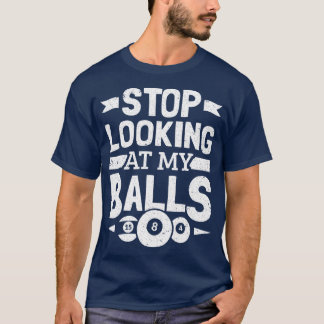 Pool Player Stop Looking At My Balls Billiard Bill T-Shirt
