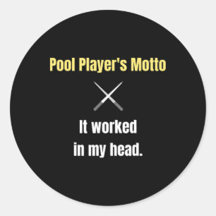 Pool Players Motto It Worked In My Head Funny Bill Classic Round Sticker
