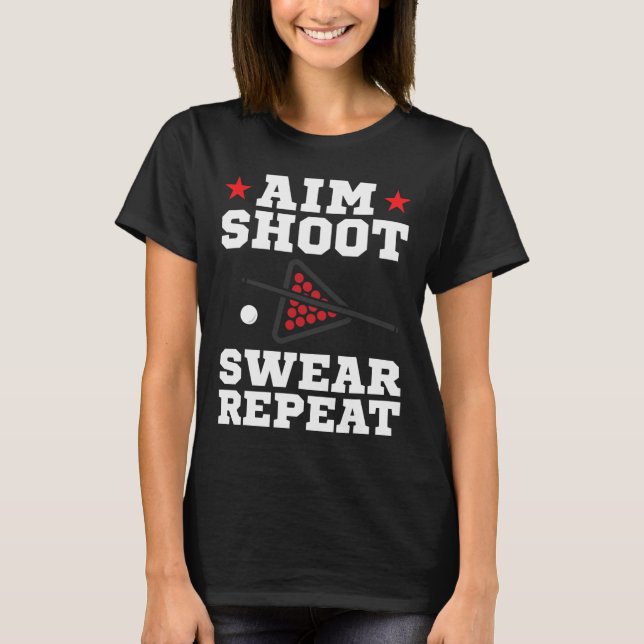 Pool Playing Aim Shoot Swear Repeat Pool Playing B T-Shirt (Front)
